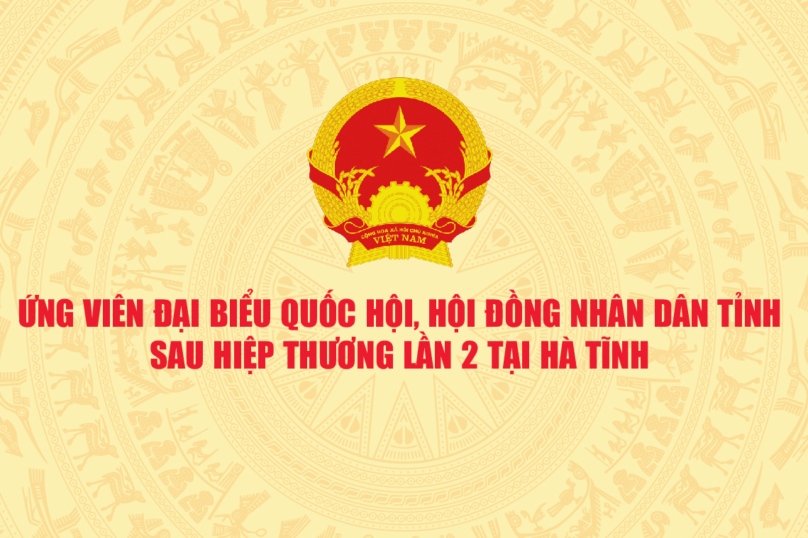 Sau hiệp thương lần thứ 2, Hà Tĩnh còn bao nhiêu ứng viên đại biểu Quốc hội, HĐND tỉnh?